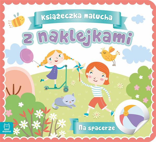 KSIĄŻECZKA MALUCHA Z NAKLEJKAMI. NA SPACERZE