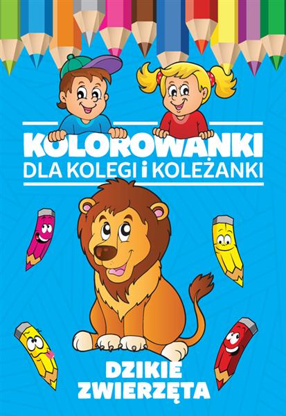 KOLOROWANKI DLA KOLEGI I KOLEŻANKI. DZIKIE ZWIERZĘ