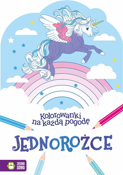 KOLOROWANKI NA KAŻDĄ POGODĘ. JEDNOROŻCE