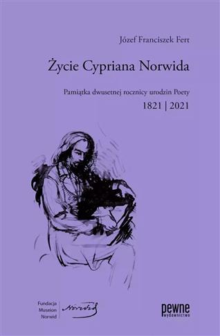 Życie Cypriana Norwida. Pamiątka dwusetnej rocznic