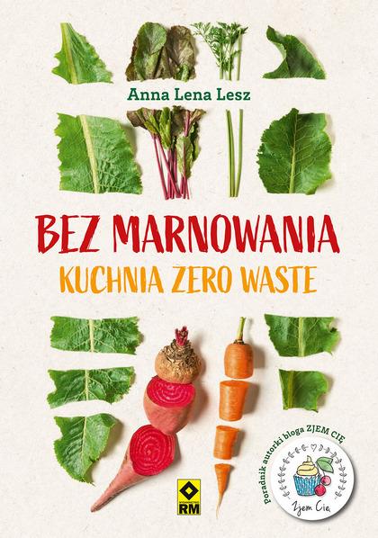 BEZ MARNOWANIA. KUCHNIA ZERO WASTE