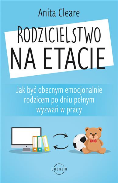 RODZICIELSTWO NA ETACIE. JAK BYĆ OBECNYM EMOCJONAL