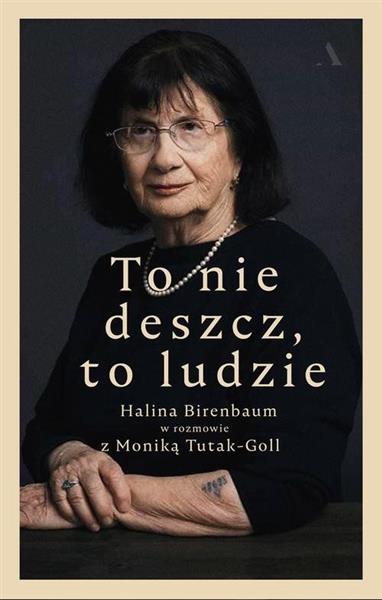 TO NIE DESZCZ, TO LUDZIE. HALINA BIRENBAUM W ROZMO