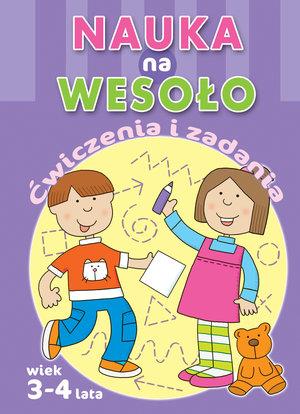NAUKA NA WESOŁO. ĆWICZENIA I ZADANIA. WIEK 3-4 LAT