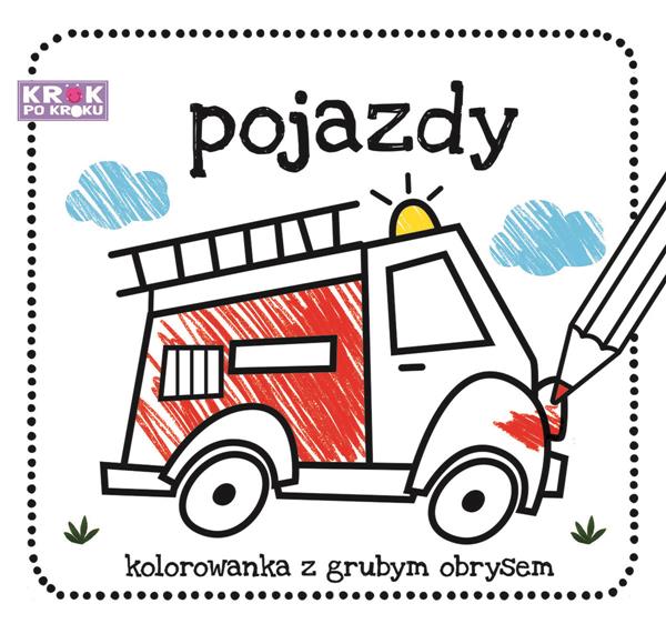 KROK PO KROKU. POJAZDY. KOLOROWANKA Z GRUBYM OBRYS