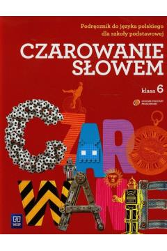 Czarowanie słowem 6. Język polski. Podręcznik.