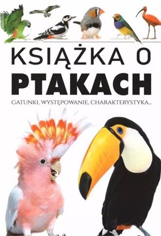KSIĄŻKA O PTAKACH. GATUNKI, WYSTĘPOWANIE...