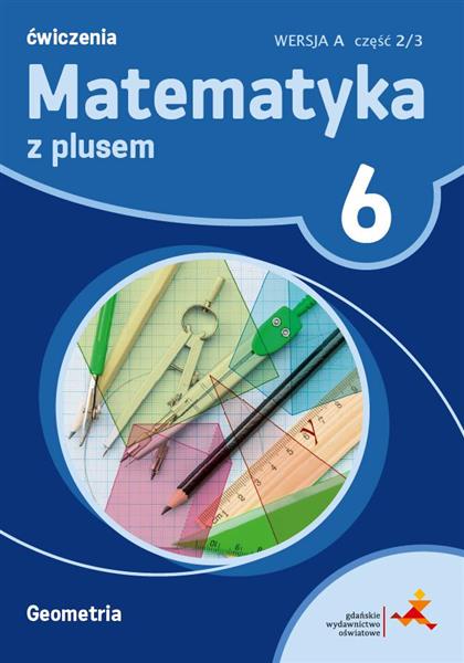 MATEMATYKA Z PLUSEM. KLASA 6. ZESZYT ĆWICZEŃ. GEOM