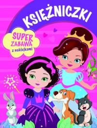 KSIĘŻNICZKI. SUPER ZABAWA Z NAKLEJKAMI