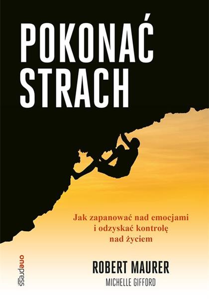 POKONAĆ STRACH JAK ZAPANOWAĆ NAD EMOCJAMI I