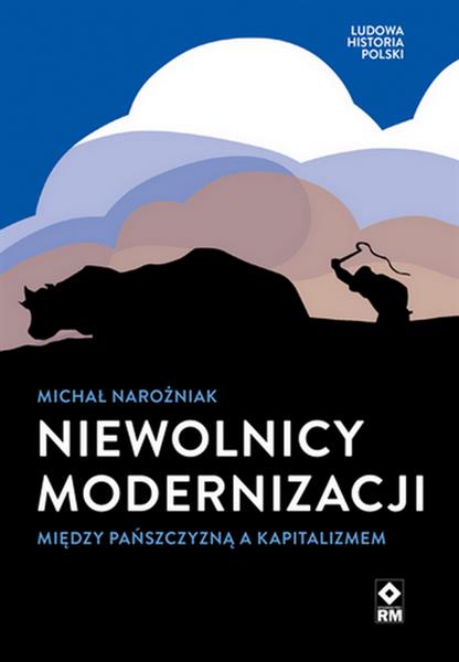 NIEWOLNICY MODERNIZACJI. MIĘDZY PAŃSZCZYZNĄ A