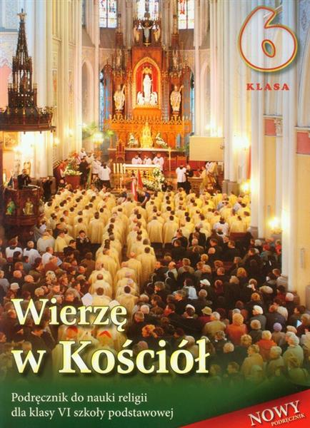 WIERZĘ W KOŚCIÓŁ. PODRĘCZNIK DO RELIGII DLA KLASY