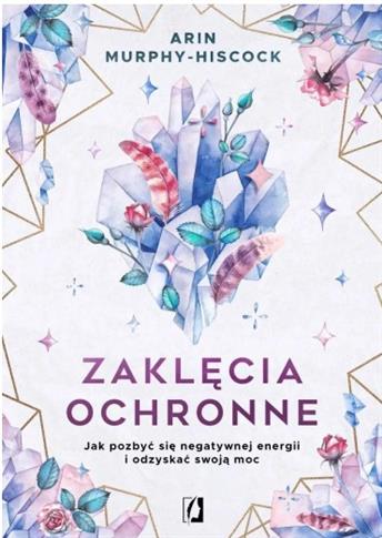 ZAKLĘCIA OCHRONNE.JAK POZBYĆ SIĘ NEGATYWNEJ S.NOWY