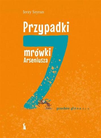 PRZYPADKI MRÓWKI ARSENIUSZA. 7 GRZECHÓW GŁÓWNYCH