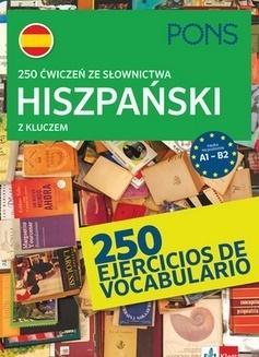 250 ĆWICZEŃ ZE SŁOWNICTWA HISZPAŃSKIEGO A1-B2 PONS