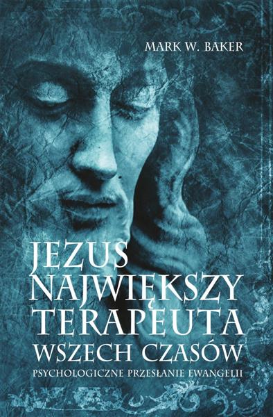 JEZUS. NAJWIĘKSZY TERAPEUTA WSZECH CZASÓW