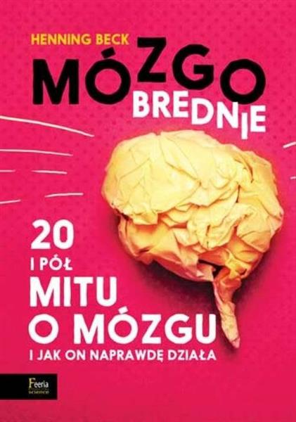 MÓZGOBREDNIE. 20 I PÓŁ MITU O MÓZGU