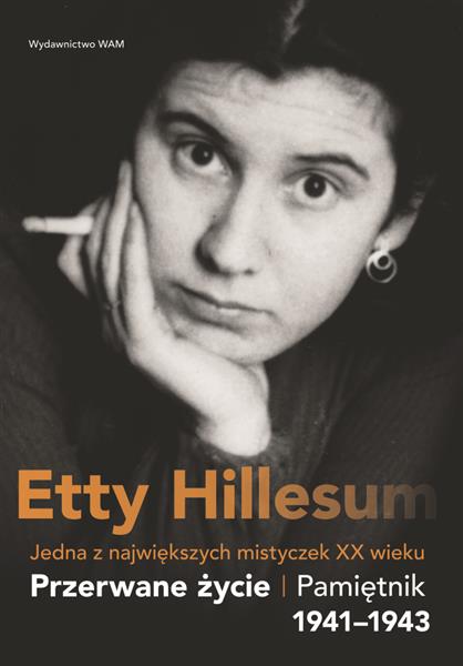 PRZERWANE ŻYCIE. PAMIĘTNIK ETTY HILLESUM 1941-1943