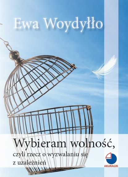 WYBIERAM WOLNOŚĆ, CZYLI RZECZ O WYZWALANIU SIĘ Z U