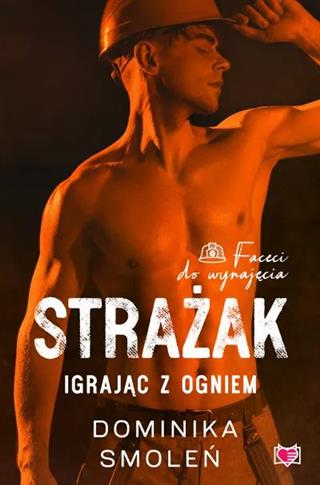 Faceci do wynajęcia. Tom 5. Strażak. Igrając z ogn