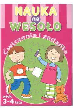 NAUKA NA WESOŁO. ĆWICZENIA I ZADANIA. WIEK 3-4 LAT