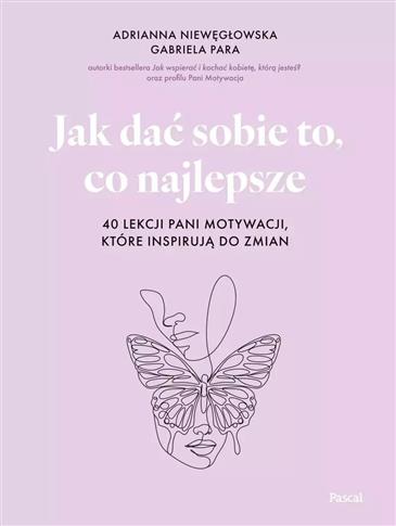 Jak dać sobie to, co najlepsze. 40 lekcji Pani...