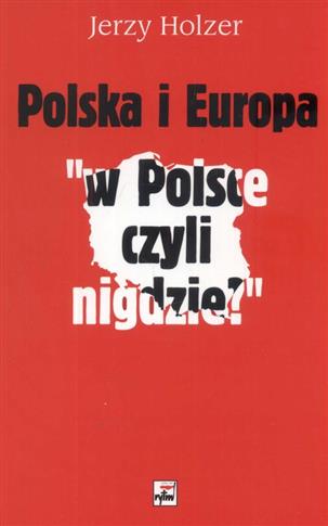 Polska i Europa W Polsce czyli nigdzie Jerzy Holze