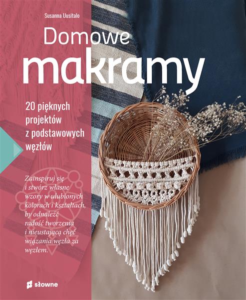 DOMOWE MAKRAMY. 20 PIĘKNYCH PROJEKTÓW Z PODSTAWOWY