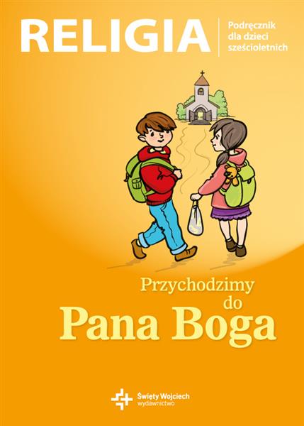 PRZYCHODZIMY DO PANA BOGA. RELIGIA. PODRĘCZNIK DLA