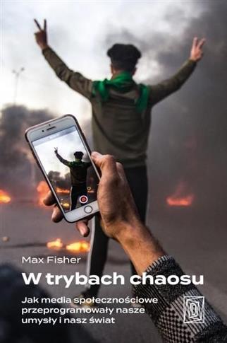 W trybach chaosu. Jak media społecznościowe przepr