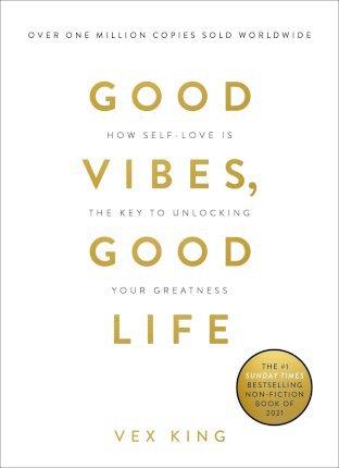 GOOD VIBES, GOOD LIFE : HOW SELF-LOVE IS THE KEY..