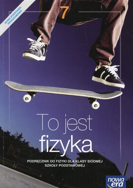 TO JEST FIZYKA. PODRĘCZNIK DO FIZYKI DLA KLASY 7