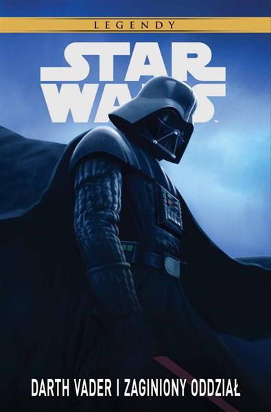 STAR WARS LEGENDY. DARTH VADER I ZAGINIONY ODDZIAŁ