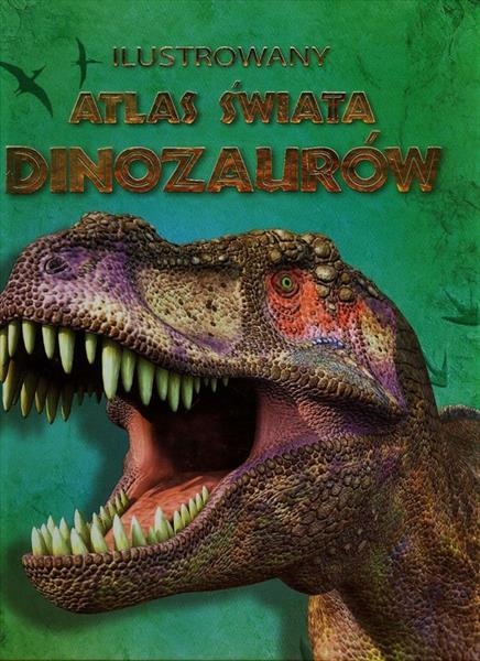 ILUSTROWANY ATLAS ŚWIATA DINOZAURÓW