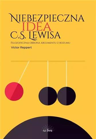 Niebezpieczna idea C.S. Lewisa. Filozoficzna obron