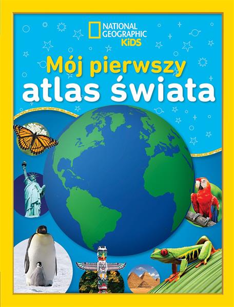 NATIONAL GEOGRAPHIC KIDS. MÓJ PIERWSZY ATLAS ŚWI?
