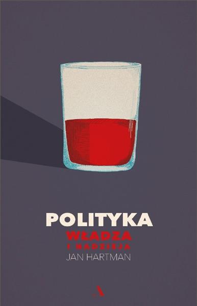 POLITYKA. WŁADZA I NADZIEJA