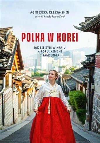 Polka w Korei. Jak się żyje w kraju K-popu, kimchi