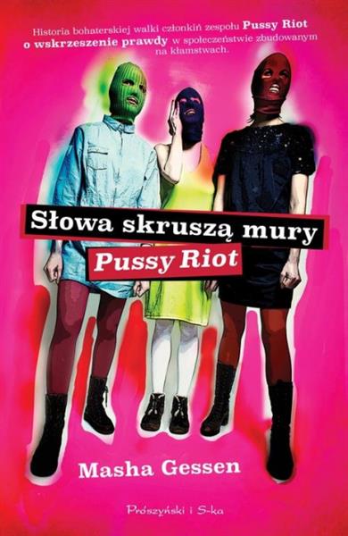 SŁOWA SKRUSZĄ MURY. PUSSY RIOT