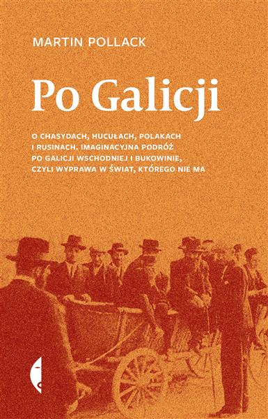 PO GALICJI. O CHASYDACH, HUCUŁACH, POLAKACH