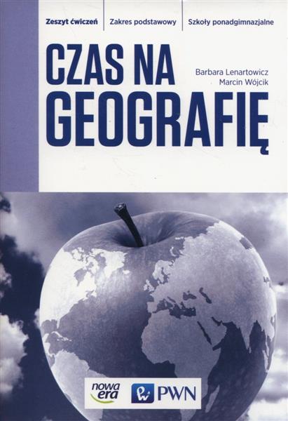 CZAS NA GEOGRAFIĘ. ZESZYT ĆWICZEŃ. ZAKRES PODSTAWO