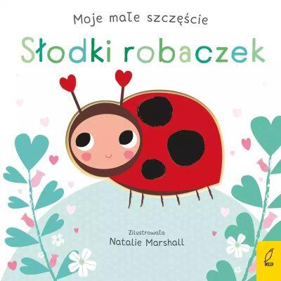 MOJE MAŁE SZCZĘŚCIE. SŁODKI ROBACZEK