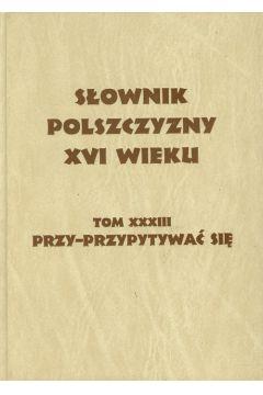 Słownik polszczyzny XVI wieku tom 33