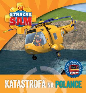 STRAŻAK SAM. KATASTROFA NA POLANCE. MOJA PIERWSZA