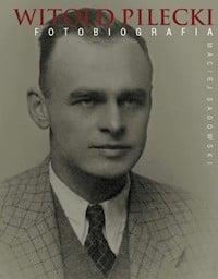 Witold Pilecki. Fotobiografia