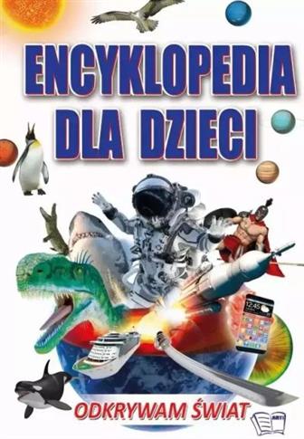 ENCYKLOPEDIA DLA DZIECI. ODKRYWAM ŚWIAT