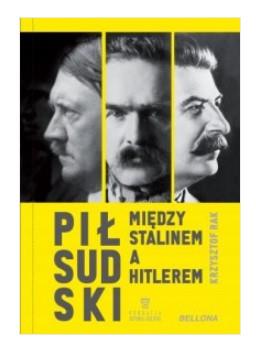 PIŁSUDSKI MIĘDZY STALINEM A HITLEREM