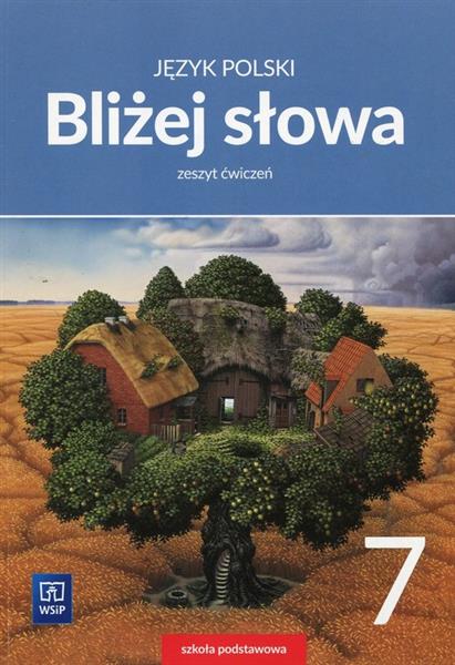 JĘZYK POLSKI. BLIŻEJ SŁOWA. ZESZYT ĆWICZEŃ.