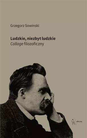 Ludzkie niezbyt ludzkie. Collage filozoficzny