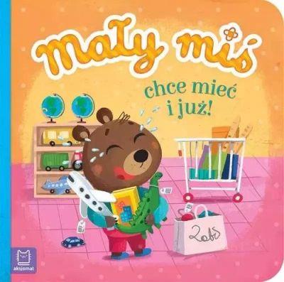 MAŁY MIŚ CHCE MIEĆ I JUŻ. DUŻY FORMAT